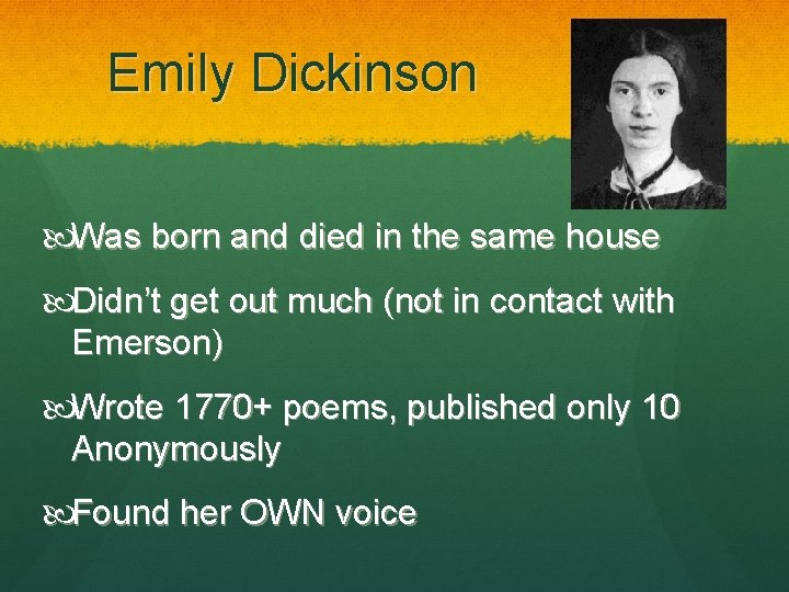 Emily Dickinson Was born and died in the same house Didn’t get out much