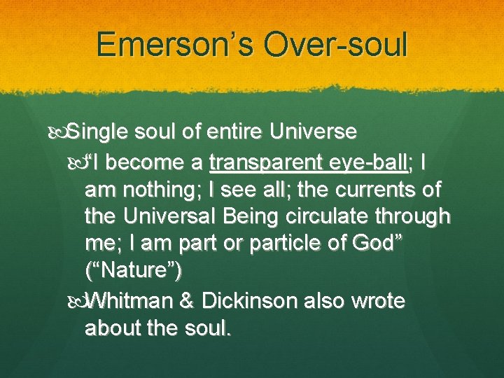 Emerson’s Over-soul Single soul of entire Universe “I become a transparent eye-ball; I am