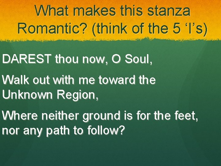 What makes this stanza Romantic? (think of the 5 ‘I’s) DAREST thou now, O