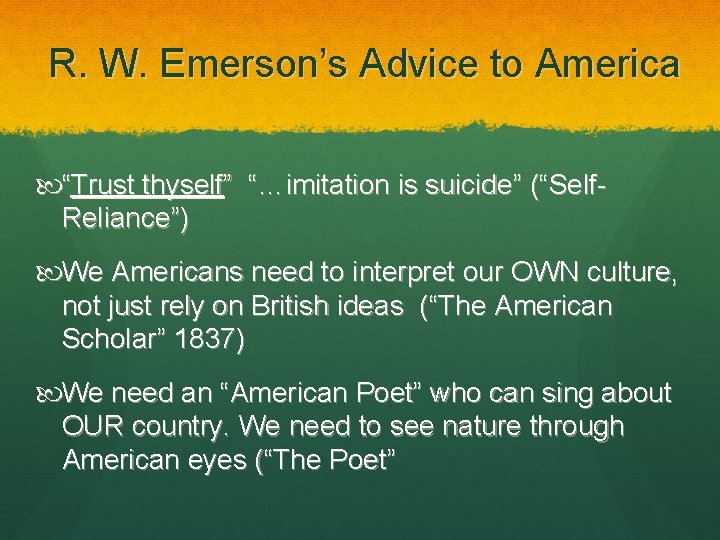 R. W. Emerson’s Advice to America “Trust thyself” “…imitation is suicide” (“Self. Reliance”) We