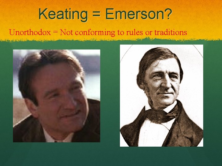 Keating = Emerson? Unorthodox = Not conforming to rules or traditions 