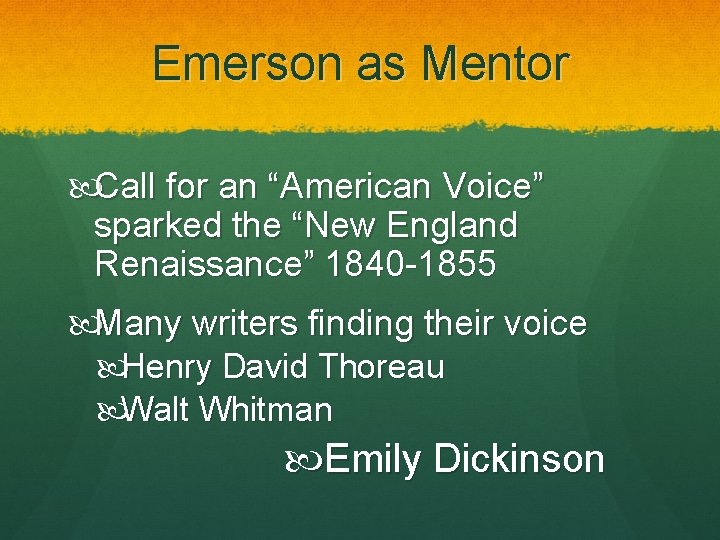 Emerson as Mentor Call for an “American Voice” sparked the “New England Renaissance” 1840