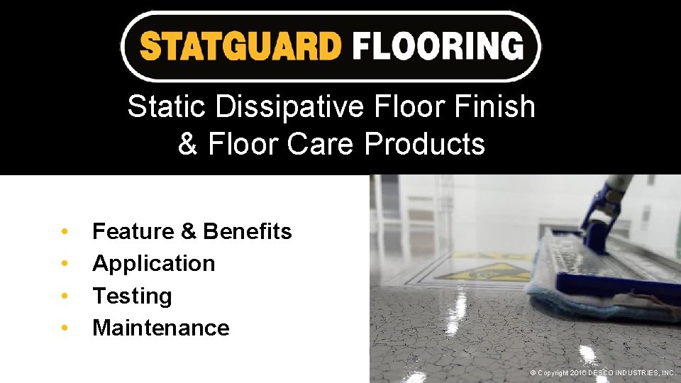 Static Dissipative Floor Finish & Floor Care Products • • Feature & Benefits Application Static Dissipative Floor Finish & Floor Care Products • • Feature & Benefits Application