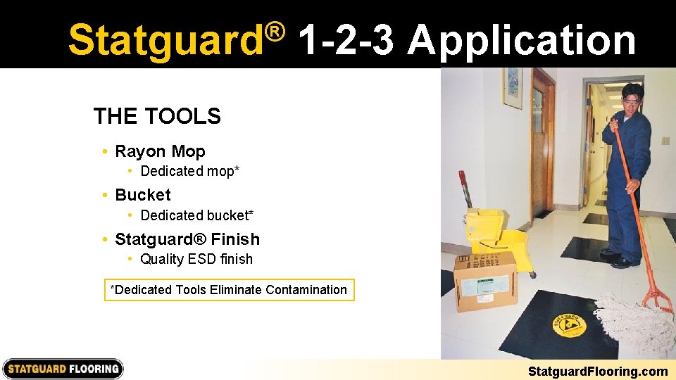 ® Statguard 1 -2 -3 Application THE TOOLS • Rayon Mop • Dedicated mop*
