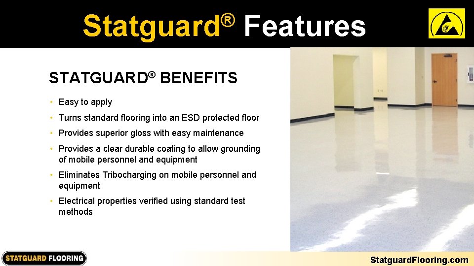 ® Statguard Features STATGUARD® BENEFITS • Easy to apply • Turns standard flooring into