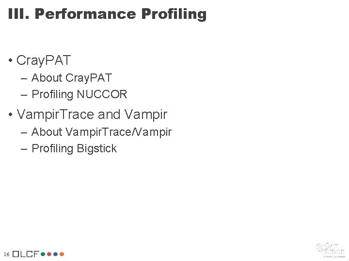 III. Performance Profiling • Cray. PAT – About Cray. PAT – Profiling NUCCOR • III. Performance Profiling • Cray. PAT – About Cray. PAT – Profiling NUCCOR •