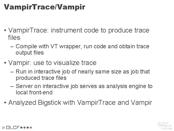 Vampir. Trace/Vampir • Vampir. Trace: instrument code to produce trace files – Compile with Vampir. Trace/Vampir • Vampir. Trace: instrument code to produce trace files – Compile with