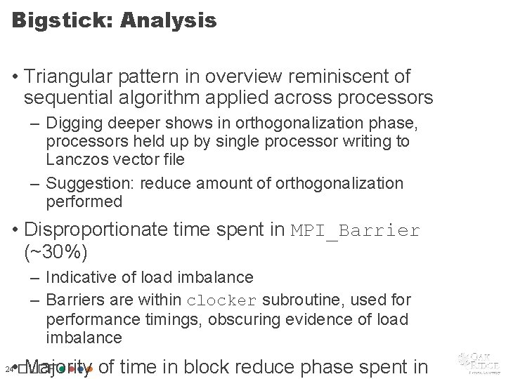 Bigstick: Analysis • Triangular pattern in overview reminiscent of sequential algorithm applied across processors Bigstick: Analysis • Triangular pattern in overview reminiscent of sequential algorithm applied across processors