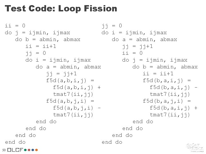 Test Code: Loop Fission ii = 0 jj = 0 do j = ijmin, Test Code: Loop Fission ii = 0 jj = 0 do j = ijmin,
