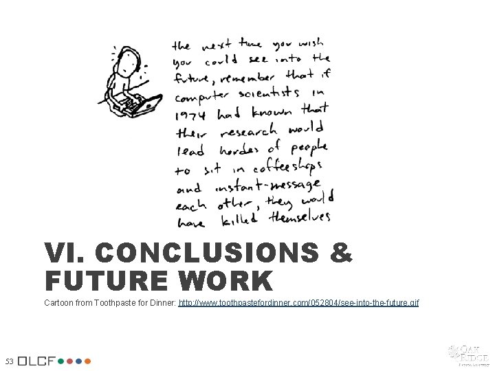 VI. CONCLUSIONS & FUTURE WORK Cartoon from Toothpaste for Dinner: http: //www. toothpastefordinner. com/052804/see-into-the-future. VI. CONCLUSIONS & FUTURE WORK Cartoon from Toothpaste for Dinner: http: //www. toothpastefordinner. com/052804/see-into-the-future.