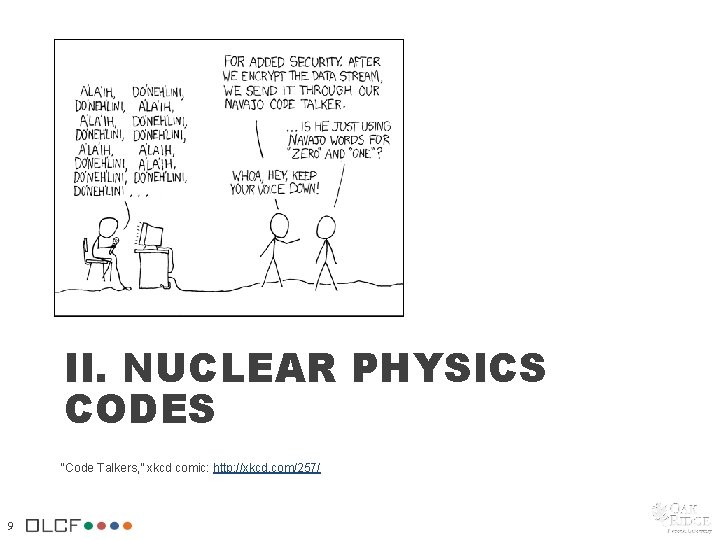 II. NUCLEAR PHYSICS CODES “Code Talkers, ” xkcd comic: http: //xkcd. com/257/ 9 II. NUCLEAR PHYSICS CODES “Code Talkers, ” xkcd comic: http: //xkcd. com/257/ 9
