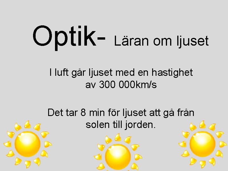 Optik- Läran om ljuset I luft går ljuset med en hastighet av 300 000