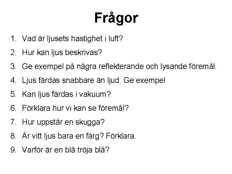 Frågor 1. Vad är ljusets hastighet i luft? 2. Hur kan ljus beskrivas? 3.