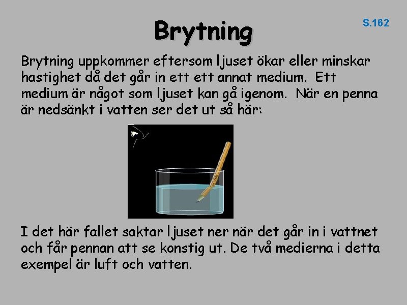 Brytning S. 162 Brytning uppkommer eftersom ljuset ökar eller minskar hastighet då det går