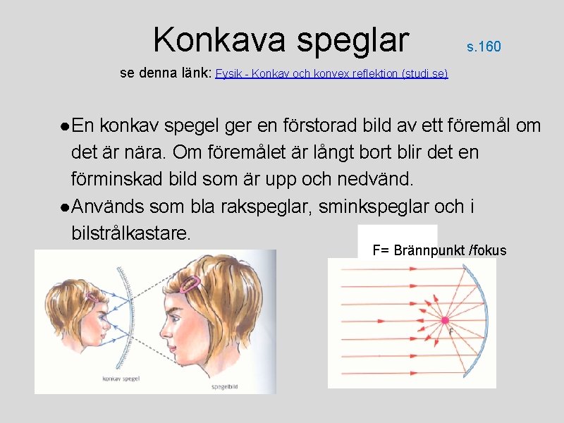 Konkava speglar s. 160 se denna länk: Fysik - Konkav och konvex reflektion (studi.