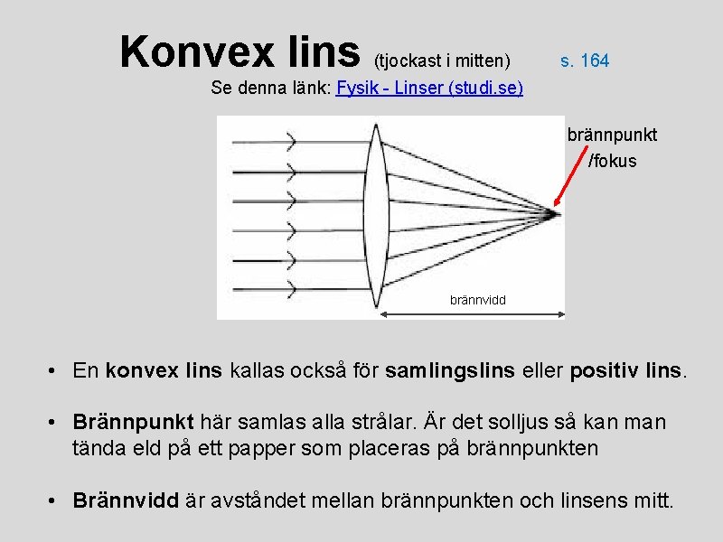 Konvex lins (tjockast i mitten) s. 164 Se denna länk: Fysik - Linser (studi.