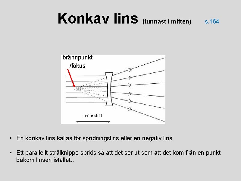 Konkav lins (tunnast i mitten) s. 164 brännpunkt /fokus brännvidd • En konkav lins