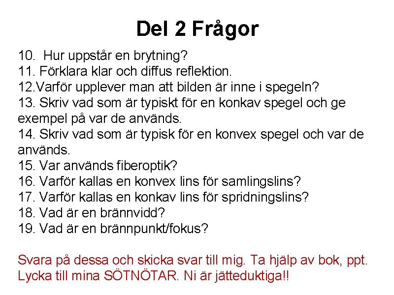 Del 2 Frågor 10. Hur uppstår en brytning? 11. Förklara klar och diffus reflektion.