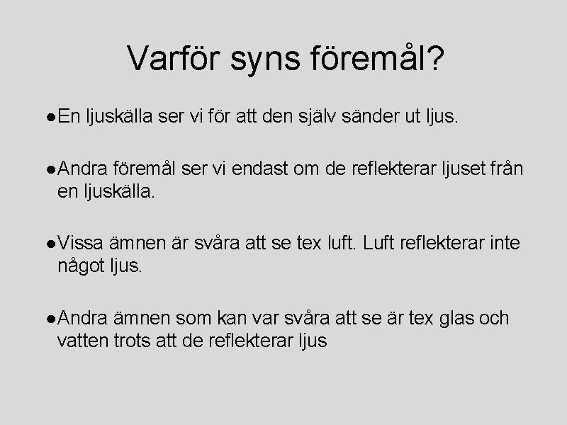 Varför syns föremål? ● En ljuskälla ser vi för att den själv sänder ut