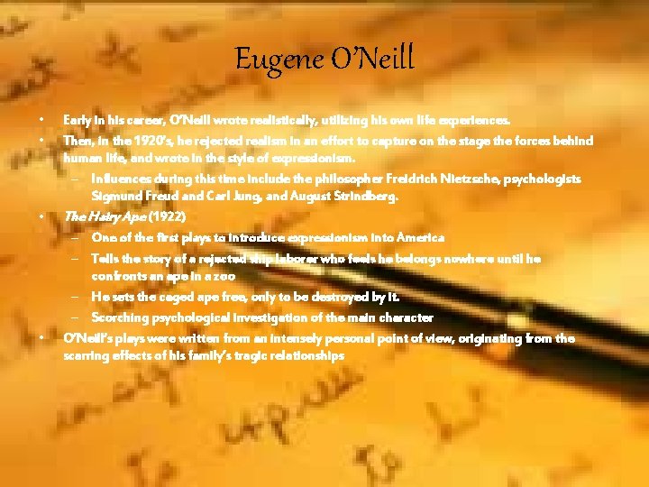 Eugene O’Neill • • Early in his career, O’Neill wrote realistically, utilizing his own