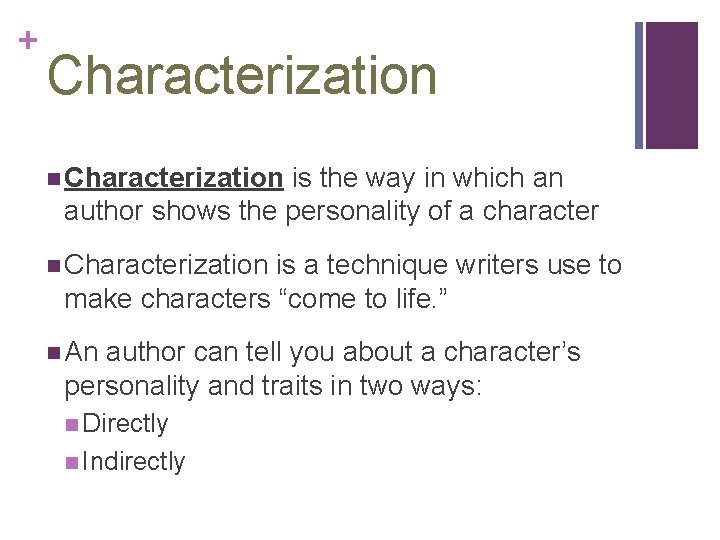 + Characterization n Characterization is the way in which an author shows the personality