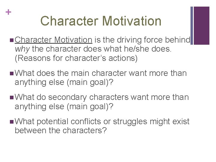 + Character Motivation n Character Motivation is the driving force behind why the character