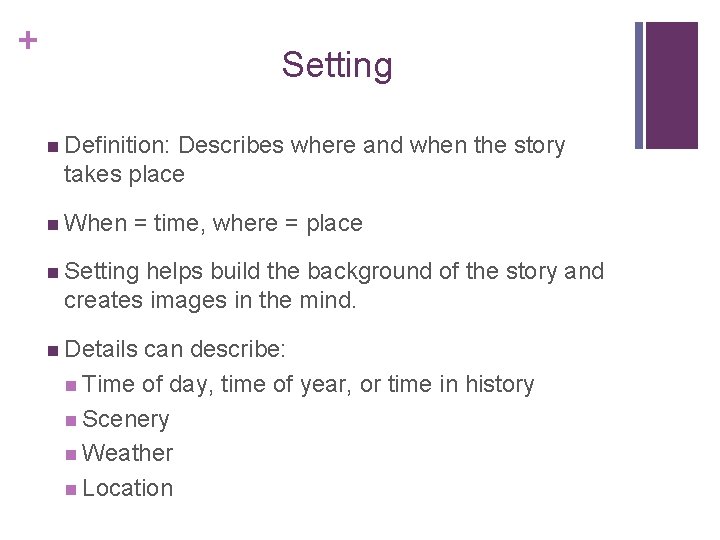 + Setting n Definition: Describes where and when the story takes place n When