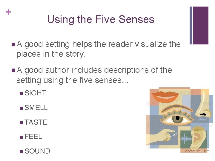 + Using the Five Senses n. A good setting helps the reader visualize the