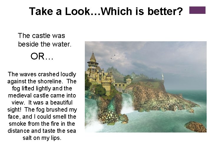 Take a Look…Which is better? The castle was beside the water. OR… The waves