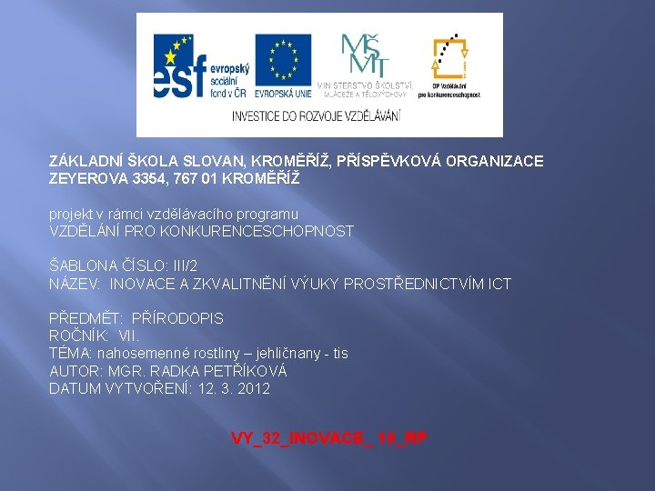 ZÁKLADNÍ ŠKOLA SLOVAN, KROMĚŘÍŽ, PŘÍSPĚVKOVÁ ORGANIZACE ZEYEROVA 3354, 767 01 KROMĚŘÍŽ projekt v rámci