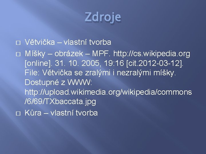 Zdroje � � � Větvička – vlastní tvorba Míšky – obrázek – MPF. http: