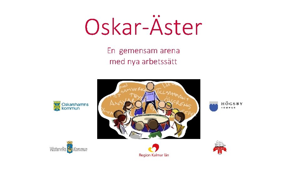 Oskar-Äster En gemensam arena med nya arbetssätt 