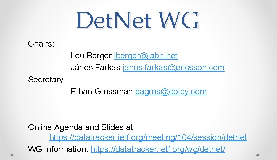 Det. Net WG Chairs: Lou Berger lberger@labn. net János Farkas janos. farkas@ericsson. com Secretary:
