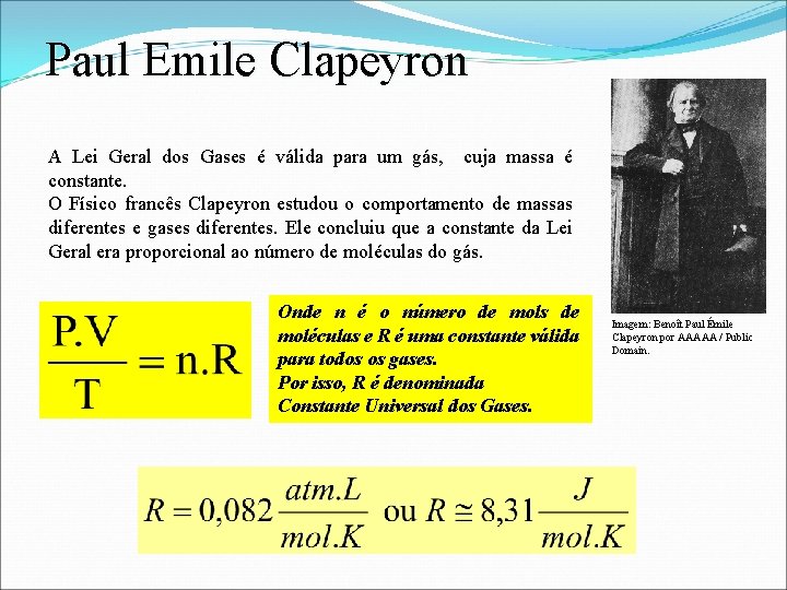 Paul Emile Clapeyron A Lei Geral dos Gases é válida para um gás, cuja