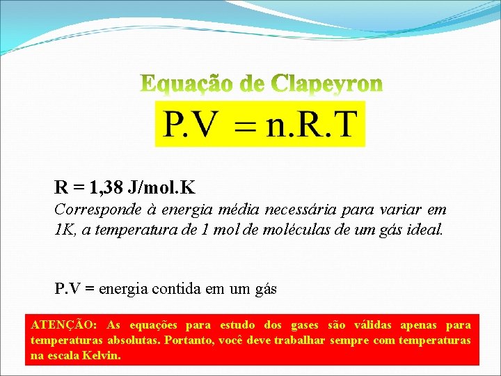 R = 1, 38 J/mol. K Corresponde à energia média necessária para variar em