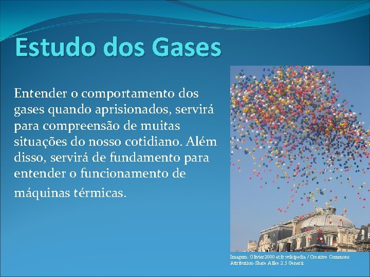 Estudo dos Gases Entender o comportamento dos gases quando aprisionados, servirá para compreensão de