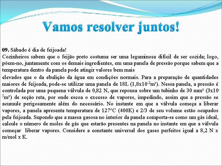 Vamos resolver juntos! 09. Sábado é dia de feijoada! Cozinheiros sabem que o feijão