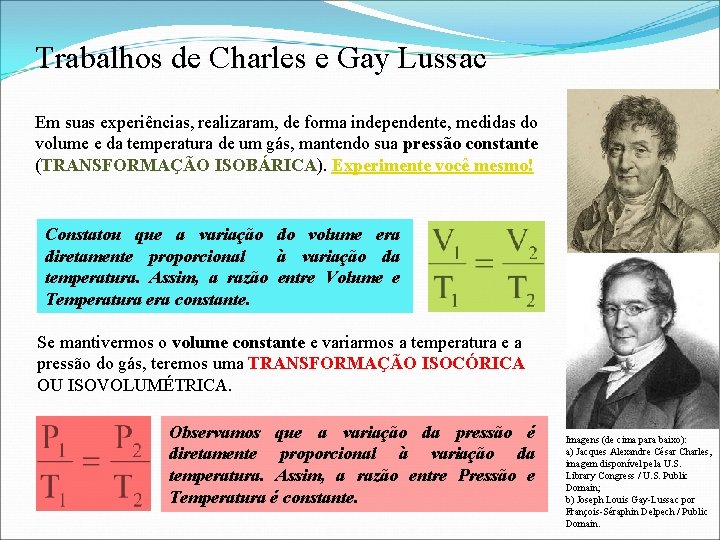 Trabalhos de Charles e Gay Lussac Em suas experiências, realizaram, de forma independente, medidas