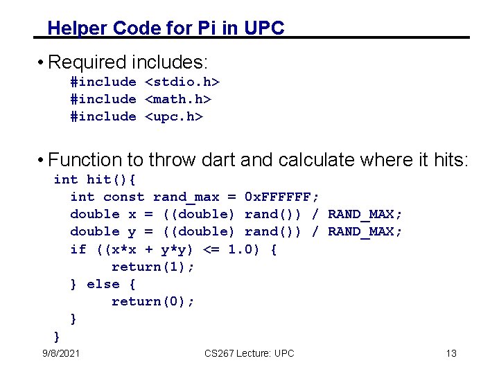 Helper Code for Pi in UPC • Required includes: #include <stdio. h> #include <math.