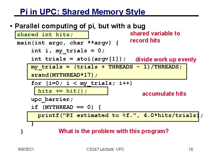 Pi in UPC: Shared Memory Style • Parallel computing of pi, but with a