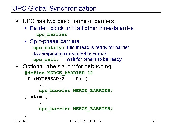 UPC Global Synchronization • UPC has two basic forms of barriers: • Barrier: block