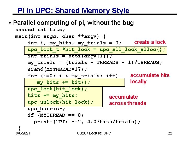 Pi in UPC: Shared Memory Style • Parallel computing of pi, without the bug
