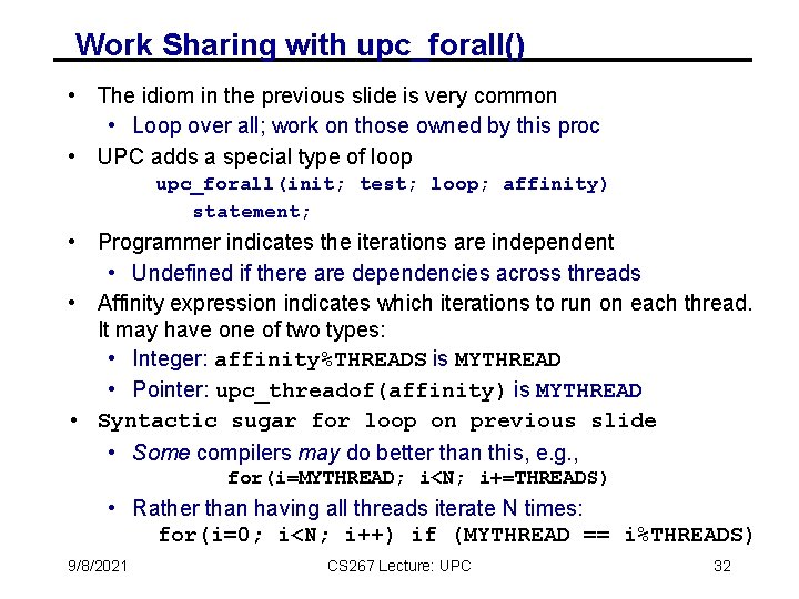 Work Sharing with upc_forall() • The idiom in the previous slide is very common