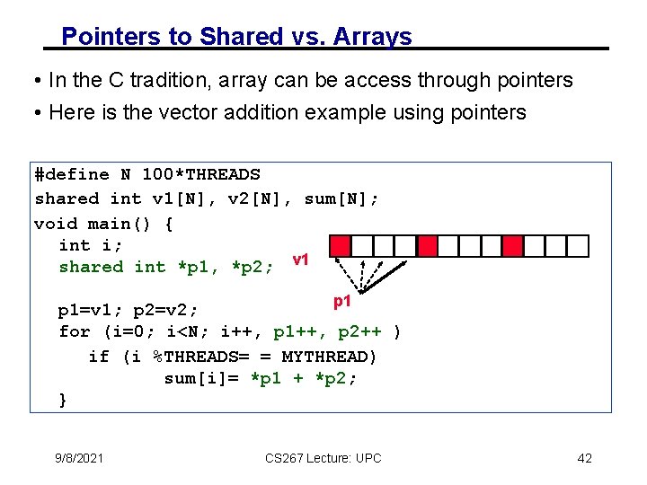 Pointers to Shared vs. Arrays • In the C tradition, array can be access