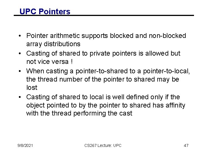 UPC Pointers • Pointer arithmetic supports blocked and non-blocked array distributions • Casting of