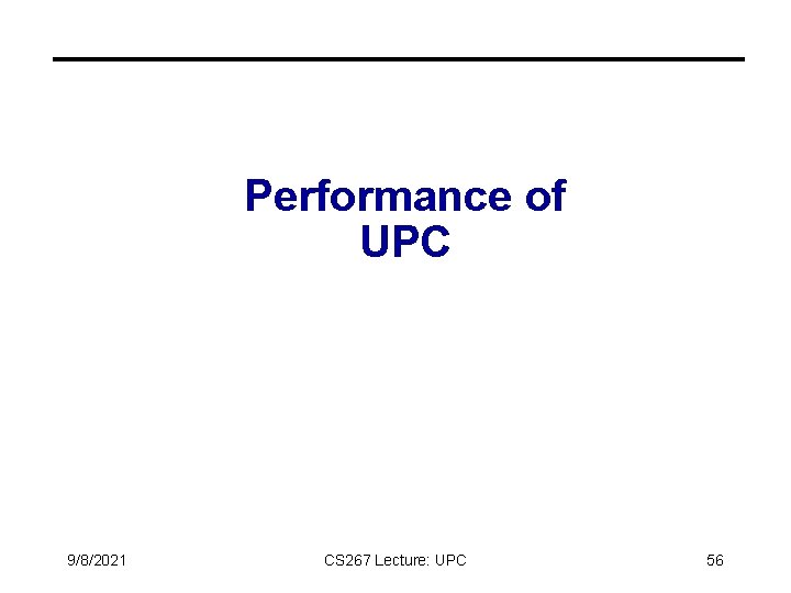 Performance of UPC 9/8/2021 CS 267 Lecture: UPC 56 