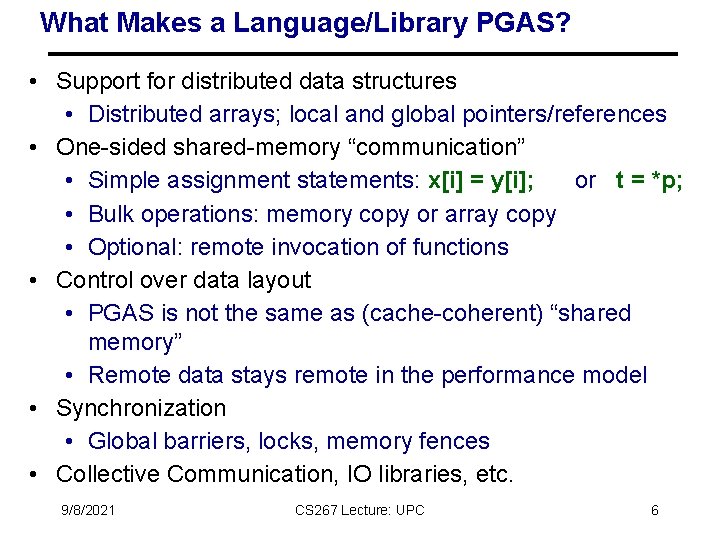 What Makes a Language/Library PGAS? • Support for distributed data structures • Distributed arrays;