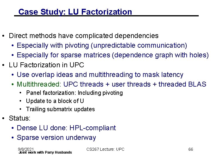 Case Study: LU Factorization • Direct methods have complicated dependencies • Especially with pivoting