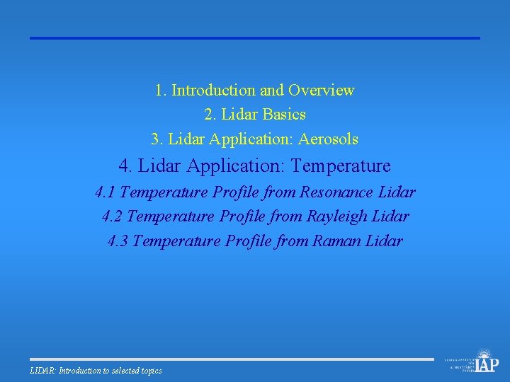 1. Introduction and Overview 2. Lidar Basics 3. Lidar Application: Aerosols 4. Lidar Application: