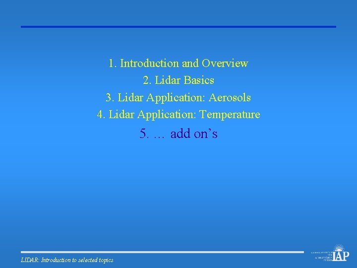 1. Introduction and Overview 2. Lidar Basics 3. Lidar Application: Aerosols 4. Lidar Application: